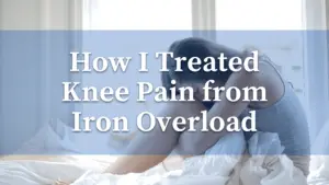 Read more about the article Iron Overload and Knee Pain: How I Treated it Naturally