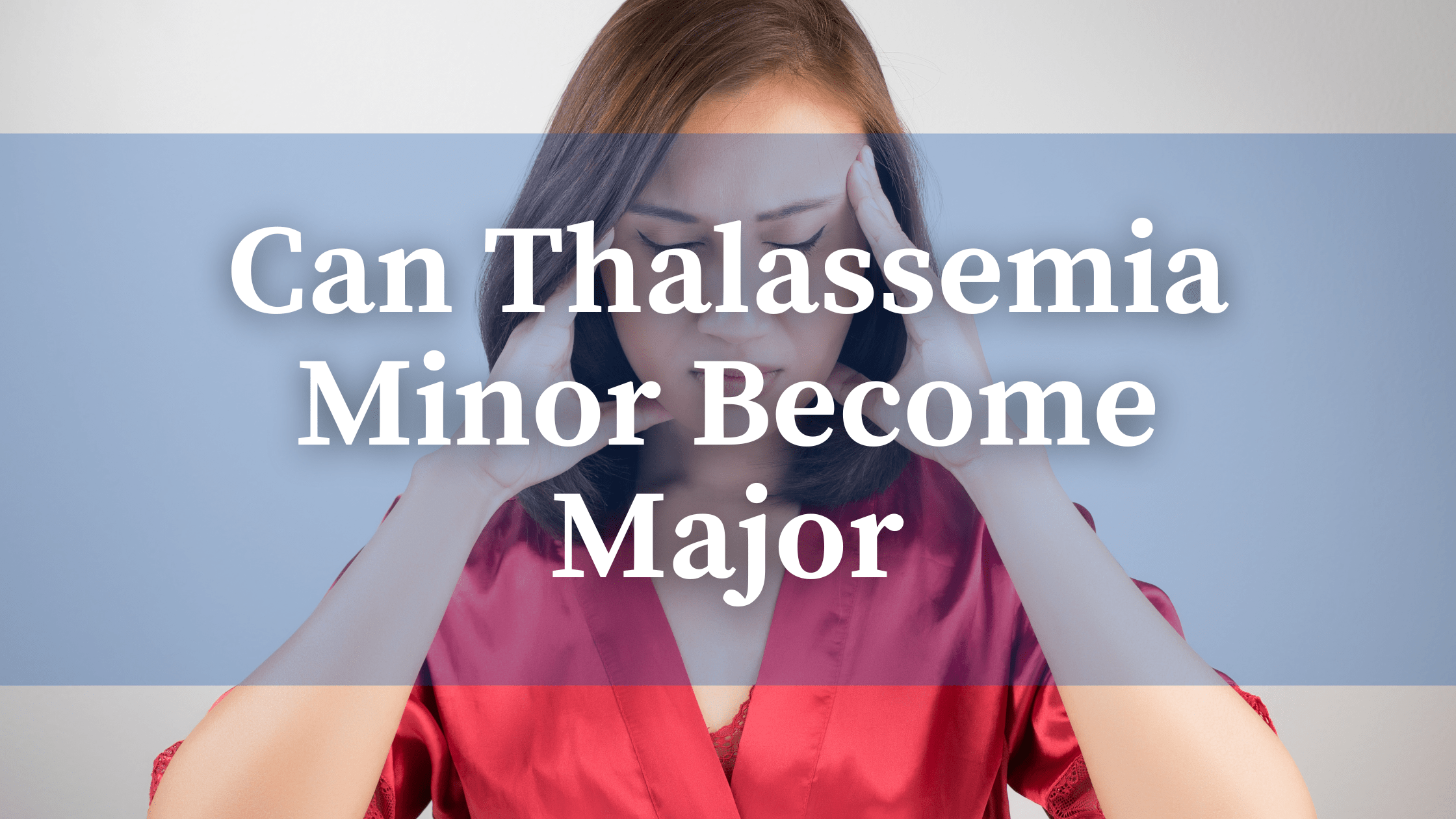 Read more about the article Can Thalassemia Minor Become Major