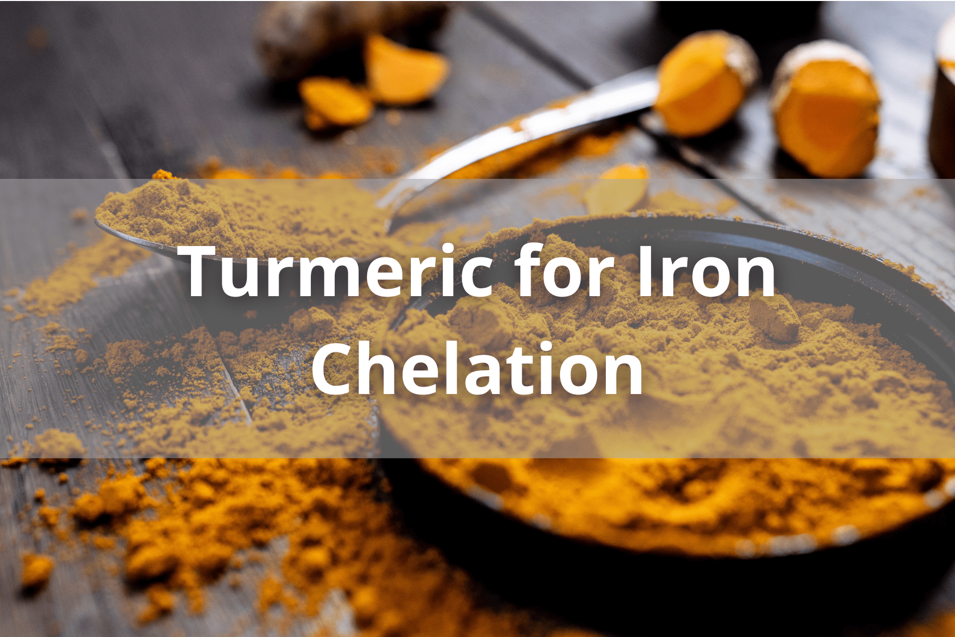 Read more about the article Turmeric for Iron Chelation: Too good to be true?