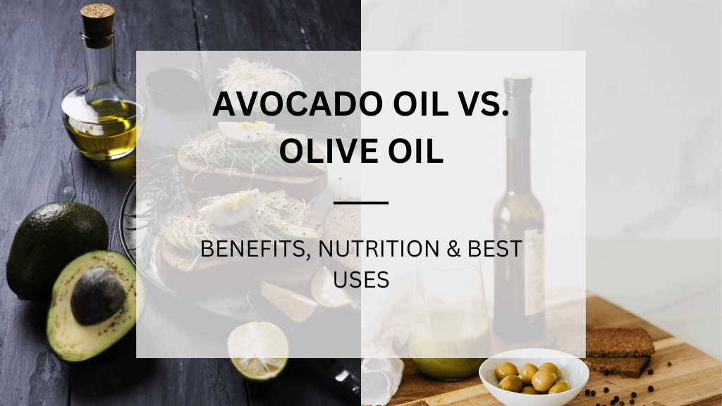 Read more about the article Avocado Oil vs. Olive Oil: Benefits, Nutrition & Best Uses