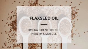 Read more about the article Flaxseed Oil Benefits: Omega-3 for Health & Muscle