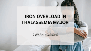 Read more about the article Signs Your Iron Levels Are Very High (for Thalassemia Patients)
