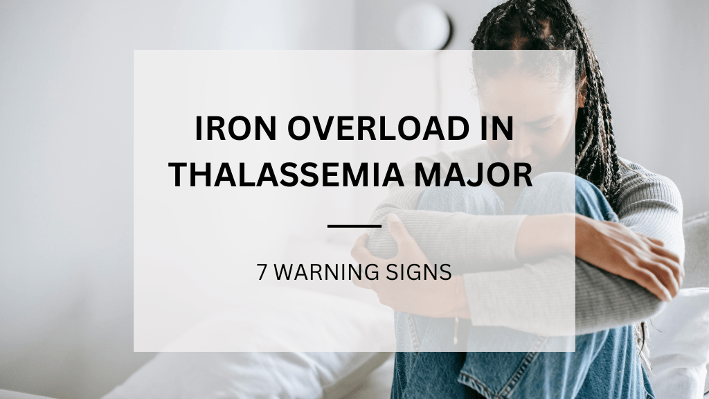 Read more about the article Signs Your Iron Levels Are Very High (for Thalassemia Patients)