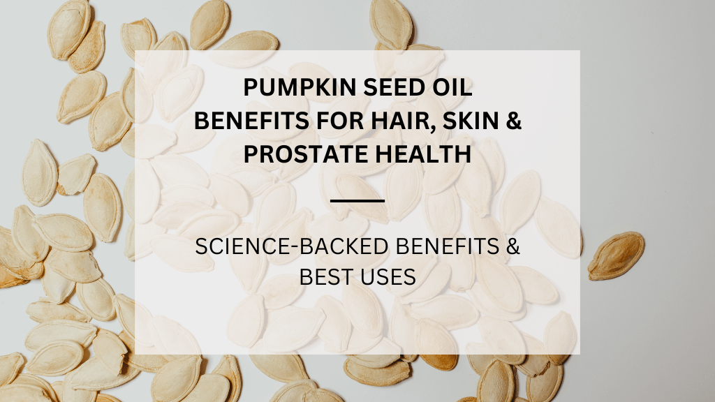 Read more about the article Amazing Pumpkin Seed Oil Benefits for Hair, Skin & Prostate Health