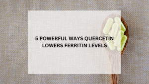 Read more about the article 5 Powerful Ways Quercetin Iron Chelator Lowers Ferritin Levels