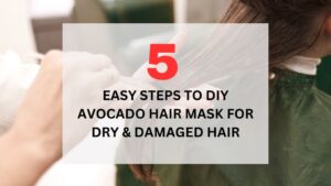 Read more about the article 5 Easy Steps to DIY Avocado Hair Mask for Dry & Damaged Hair