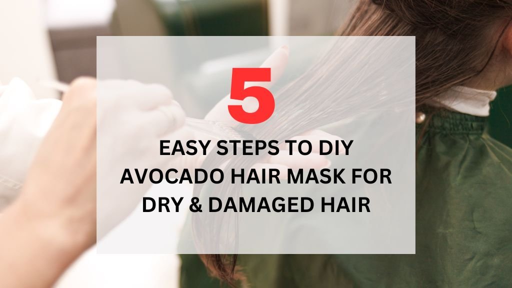 Read more about the article 5 Easy Steps to DIY Avocado Hair Mask for Dry & Damaged Hair